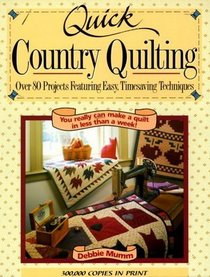 Quick Country Quilting: Over 80 Projects Featuring Easy Timesaving Techniques