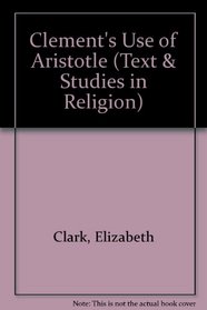 Clements Use of Aristotle: Aristotelian Contribution of Clement of Alexandria's Reputation of Gnosticism