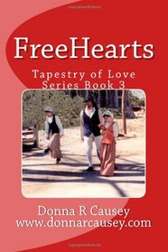 FreeHearts: A Novel Of Colonial America (Book 3 in the Tapestry of Love Series) (Volume 3)