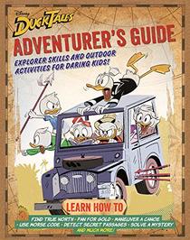 DuckTales Adventurer?s Guide: Explorer Skills and Outdoor Activities for Daring Kids