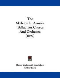 The Skeleton In Armor: Ballad For Chorus And Orchestra (1892)