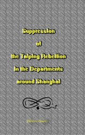 Suppression of the Taiping Rebellion in the Departments around Shanghai