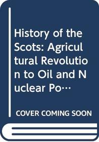 History of the Scots: Agricultural Revolution to Oil and Nuclear Power Bk. 3