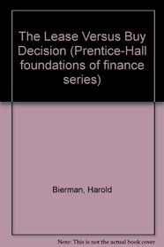 The Lease Versus Buy Decision (Prentice-Hall foundations of finance series)