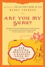 Are You My Guru?: How Medicine, Meditation & Madonna Saved My Life