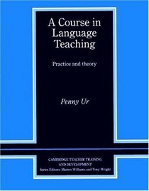 A Course in Language Teaching : Practice of Theory (Cambridge Teacher Training and Development)