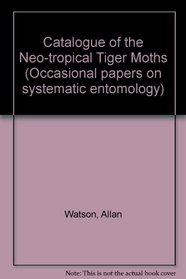 Catalogue of the Neotropical Tiger-Moths (Occasional Papers on Systematic Entomology)