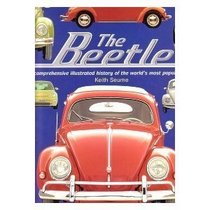 The Beetle: A Comprehensive Illustrated History of the World's Most Popular Car