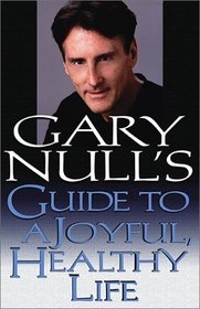 Gary Null's Guide to a Joyful, Heathly Life