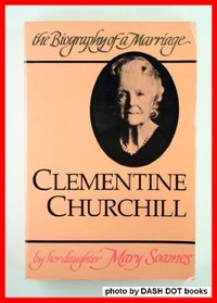 Clementine Churchill: the Biography Of a Marriage