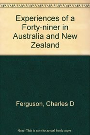 Experiences of a forty-niner in Australia and New Zealand