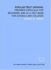 Popular fruit growing: prepared especially for beginners and as a text book for schools and colleges