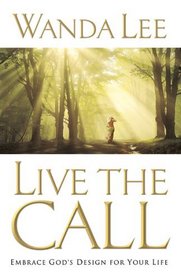 Live the Call: Embrace God's Design for Your Life