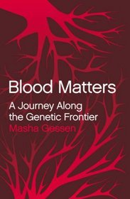BLOOD MATTERS: A JOURNEY ALONG THE GENETIC FRONTIER