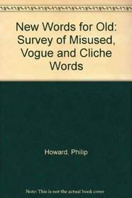 NEW WORDS FOR OLD: SURVEY OF MISUSED, VOGUE AND CLICHE WORDS