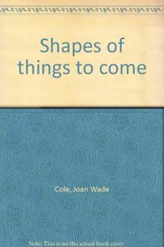 Shapes of things to come