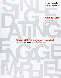 Single, Dating, Engaged, Married Study Guide: Navigating Life + Love in the Modern Age
