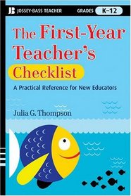 The First-Year Teacher's Checklist: A Quick Reference for Classroom Success (J-B Ed: Checklist)