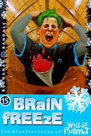 Brain Freeze (Misadventures of Willie Plummet, Bk 15)