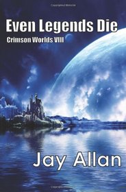Even Legends Die: Crimson Worlds VIII (Volume 8)
