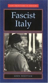 Fascist Italy (New Frontiers in History)