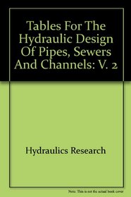 Tables for the Hydraulic Design of Pipes, Sewers and Channels