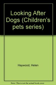 Looking After Dogs (Children's pets series)
