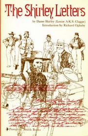 The Shirley Letters: Being Letters Written in 1851-1852 from the California Mines