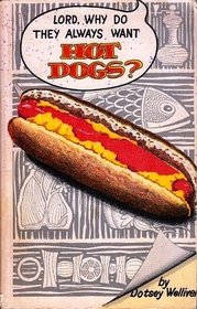 Lord, Why Do They Always Want Hot Dogs?