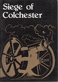 The siege of Colchester, 1648: A history and bibliography (Essex libraries local studies)