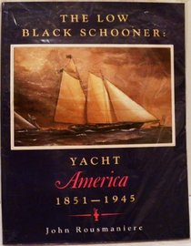 The Low Black Schooner: Yacht America, 1851-1945