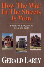 How the War in the Streets Is Won: Poems on the Quest of Love and Faith