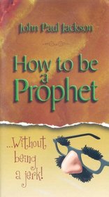 How to Be a Prophet Without Being a Jerk