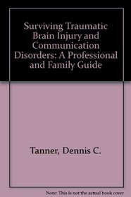 Surviving Traumatic Brain Injury and Communication Disorders: A Professional and Family Guide