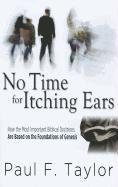 No Time For Itching Ears: How the Most Important Biblical Doctrines are Based on a Foundation of Genesis