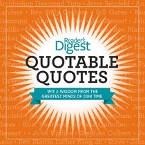 Quotable Quotes: Wit and Wisdom from the Greatest Minds of Our Time