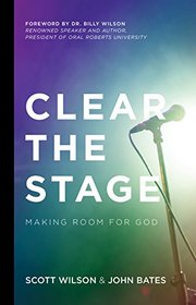 Clear the Stage:Making Room for God