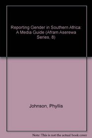 Reporting Gender in Southern Africa: A Media Guide (Afram Aserewa Series, 8)