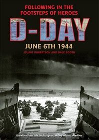 D-Day, June 6 1944: Following in the Footsteps of Heroes
