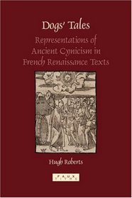 Dog's Tales: Representations of Ancient Cynicism in French Renaissance Texts (Faux Titre 279) (Faux Titre)