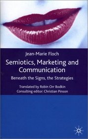 Semiotics, Marketing and Communication: Beneath the Signs, the Strategies (International Marketing Series)