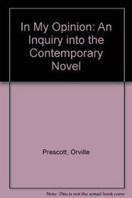 In My Opinion: An Inquiry into the Contemporary Novel (Essay index reprint series)