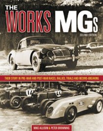 The Works MGs: Their Story in Pre-War and Post-War Races, Rallies, Trials and Record-Breaking