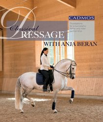 Classical Dressage with Anja Beran: Foundations for a Successful Horse and Rider Partnership