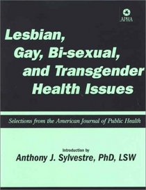 Lesbian, Gay, Bisexual and Transgender Health Issues: Selections from the American Journal of Public Health