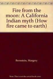 Fire from the moon: A California Indian myth (How fire came to earth)