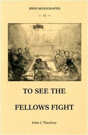 To See the Fellows Fight: Eye Witness Accounts of Meetings of the Geological Society of London and Its Club, 1822-1868 (British Society for the History of Science Monographs)
