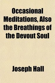 Occasional Meditations, Also the Breathings of the Devout Soul