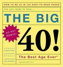 The Big 40! : Are You Ready to Face . . .The Best Age Ever