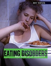 Eating Disorders: When Food Is an Obsession (Hot Topics)